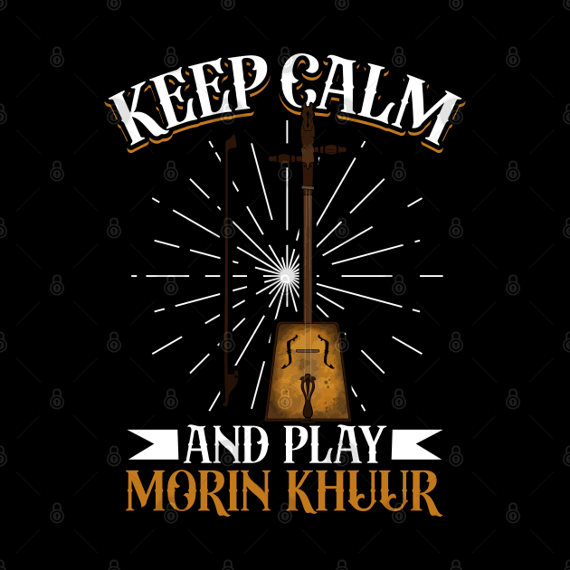 Keep Calm and play Morin Khuur by Modern Medieval Design