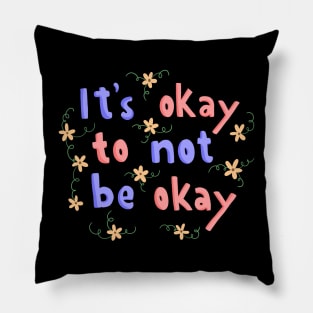 It’s Okay Not To Be Okay Lettering Quote Pillow