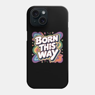 Born This Way Phone Case