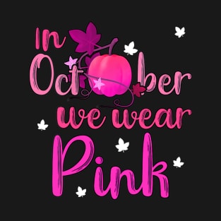 Womens In October We Wear Pink Pumpkin Breast Cancer Awareness Gift T-Shirt