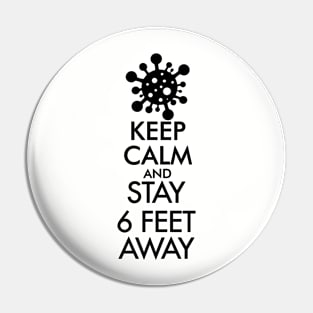 Keep Calm and Stay 6 Feet Away Pin