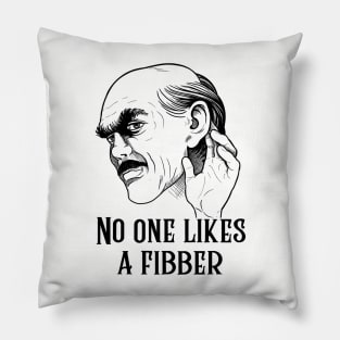 No one likes a fibber Pillow