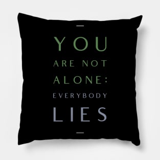 You Are Not Alone Everybody Lies Motivation Inspiration Quote Pillow