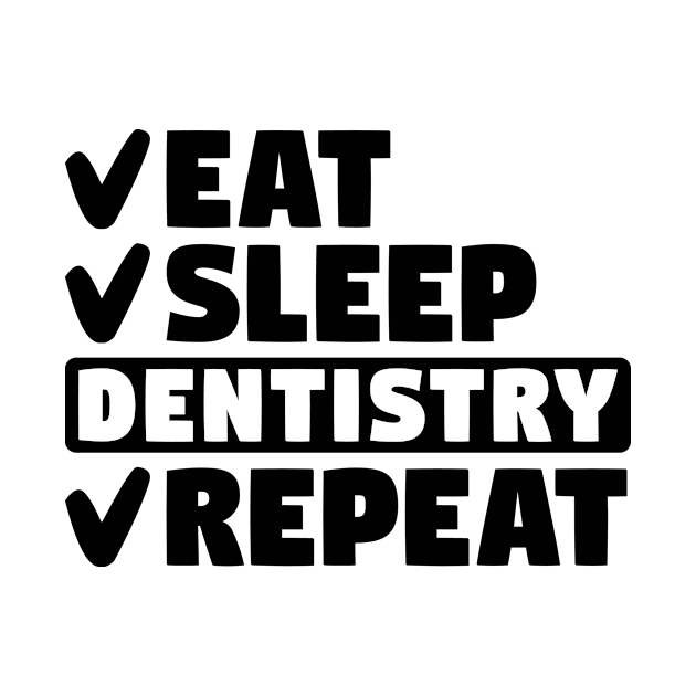 Eat, sleep, dentistry, repeat by colorsplash