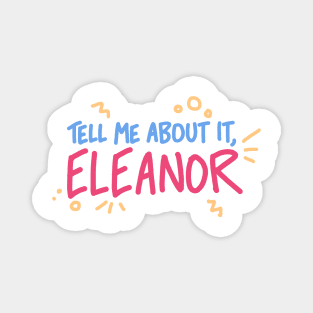 Tell Me About It, Eleanor Magnet