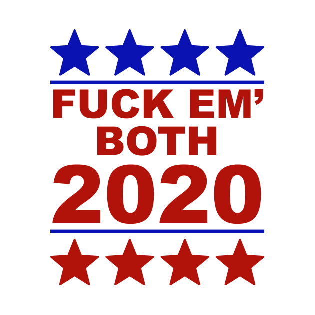 Fuck Em Both 2020 USA Presidential Race Humor Sarcasm by Color Me Happy 123