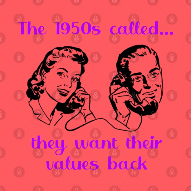 The 1950s called...they want their values back by uselessandshiny