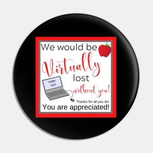 Virtually Lost Without You Teacher Appreciation Thank You Pin