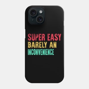 Super Easy Barely An Inconvenience Phone Case