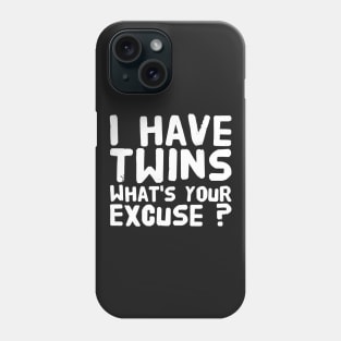 I have twins what's your excuse Phone Case