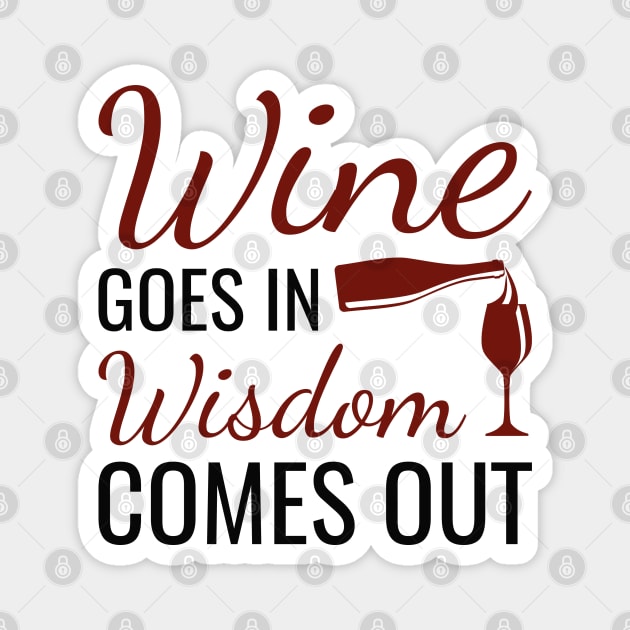 Wine Goes In Wisdom Comes Out Magnet by LuckyFoxDesigns