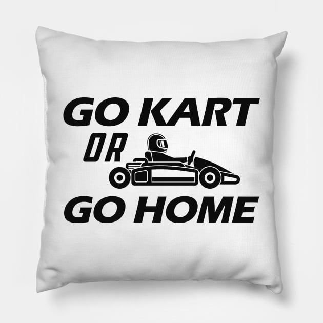 Kart - Go kart or go home Pillow by KC Happy Shop