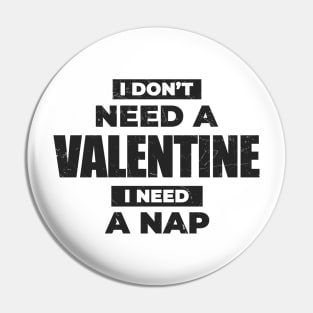 Anti-Valentine's Day ~ I Dont't Need A Valentine, I Need A Nap Pin