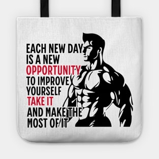 Each New Day Is A New Opportunity To Improve Yourself. Take It. And Make The Most Of It | Motivational & Inspirational | Gift or Present for Gym Lovers Tote