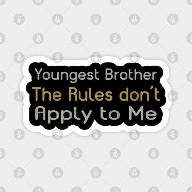 Youngest Brother, The Rules Don't Apply To Me. Magnet by PeppermintClover