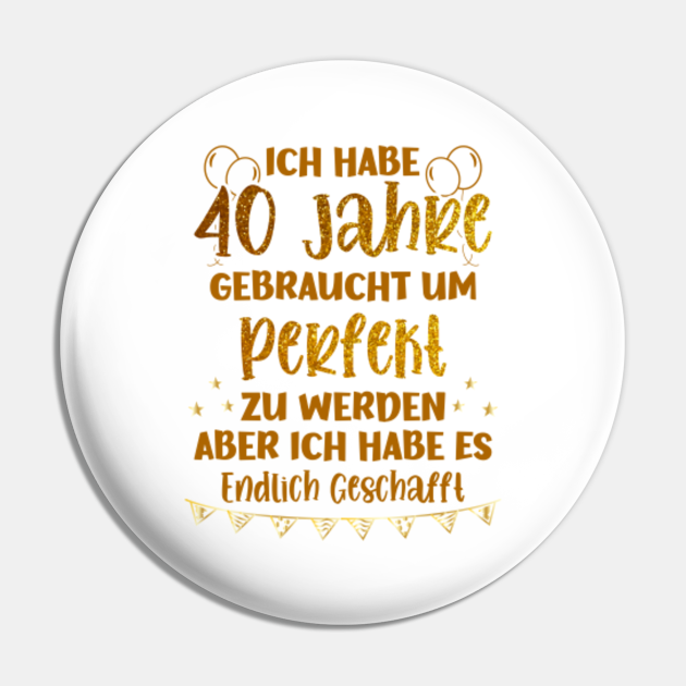 40er Geburtstag, 40 Jahre Gebraucht Um Perfekt Zu Werden Lustiger