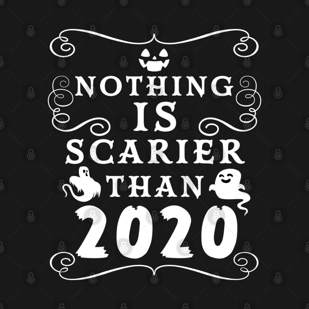 Halloween 2020 / Nothing is Scarier Than 2020 Funny Saying Design by OrangeMonkeyArt