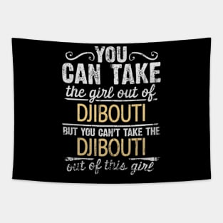 You Can Take The Girl Out Of Djibouti But You Cant Take The Djibouti Out Of The Girl Design - Gift for Djiboutian With Djibouti Roots Tapestry