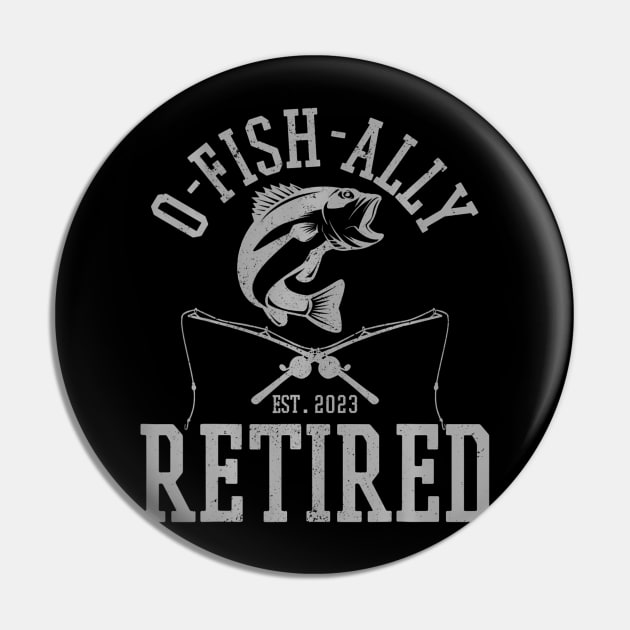 Oh Fish Ally Retired 2023 Fisherman Funny Fishing Retirement Pin by mccloysitarh