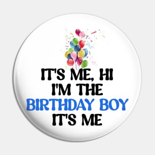 It's me, hi I'm the birthday boy It's me Pin