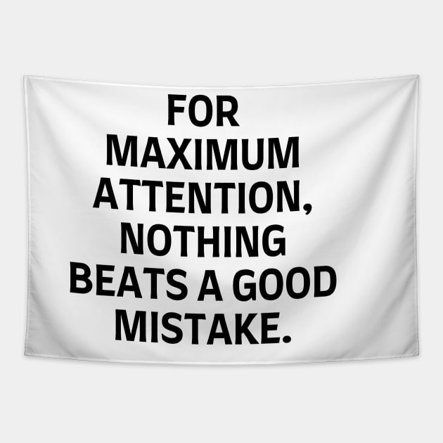For maximum attention, nothing beats a good mistake. Tapestry by Word and Saying