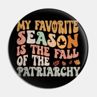 My Favorite Season Is The Fall Of The Patriarchy Pin