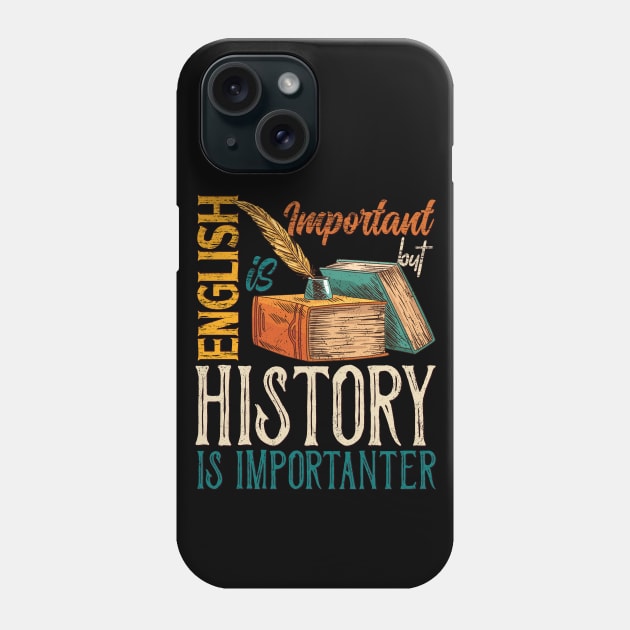 English Is Important, But History is Importanter Phone Case by Promen Shirts