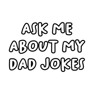 Ask me About my Dad Jokes T-Shirt