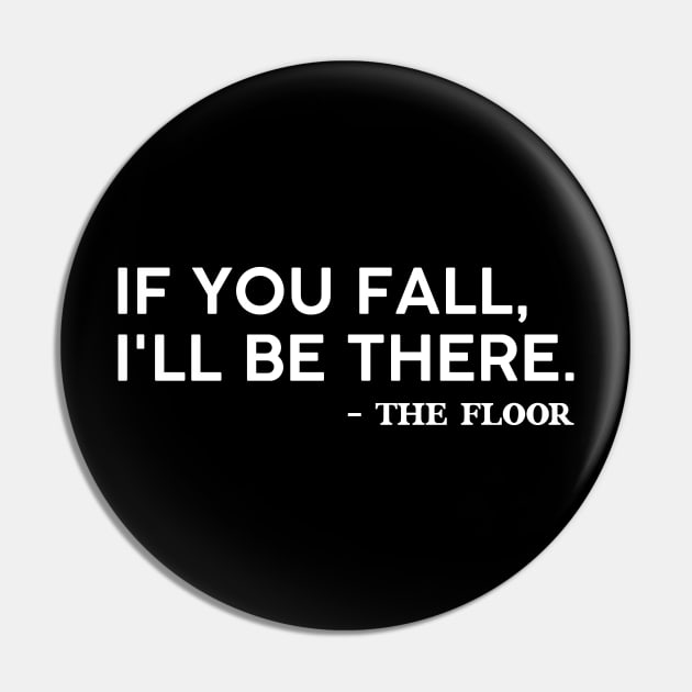 If you fall I'll be there -the floor comedy and funny saying Pin by TeeTypo