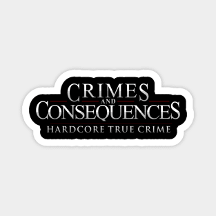 Crimes and Consequences Hardcore True Crime Magnet