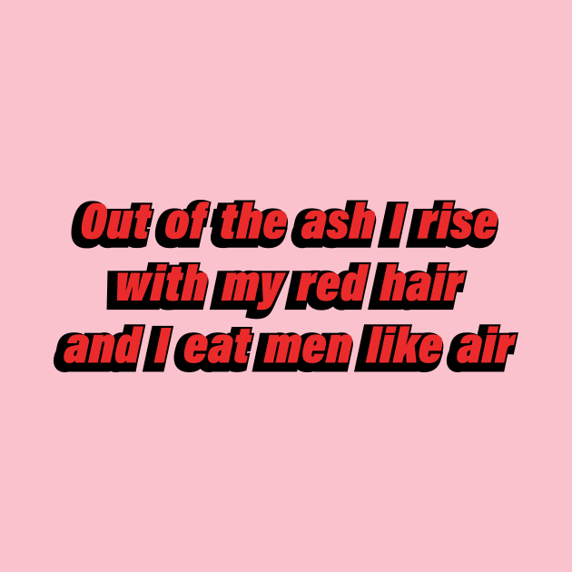 Out of the ash I rise with my red hair and I eat men like air by D1FF3R3NT