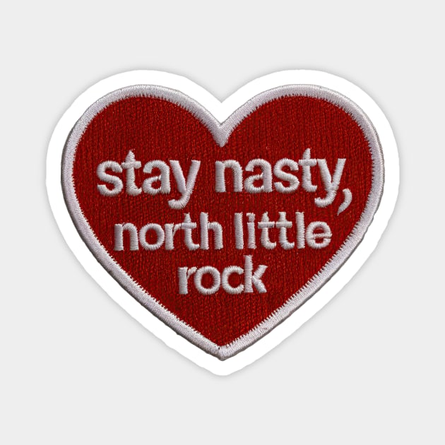 Stay Nasty, North Little Rock Magnet by rt-shirts