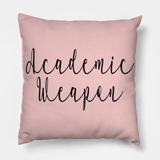 Academic weapon inspirational quote, Academic Weapon, academic weapon meaning Pillow