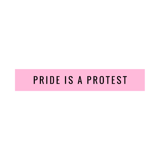 Pride is A Protest by StandProud