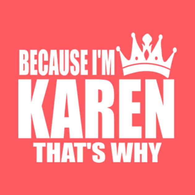 BECAUSE I'M KAREN by UniqueMe