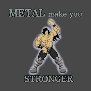 Metal make you stronger T-Shirt