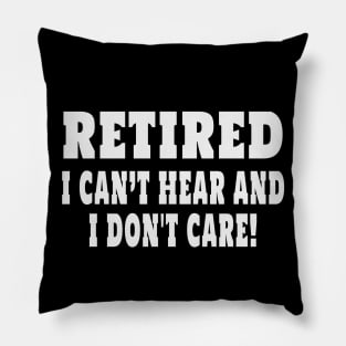 Retired Cant Hear And I Dont Care Funny Sarcastic Retirement Pillow