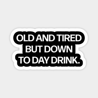 Womens Old And Tired But Down To Day Drink Magnet