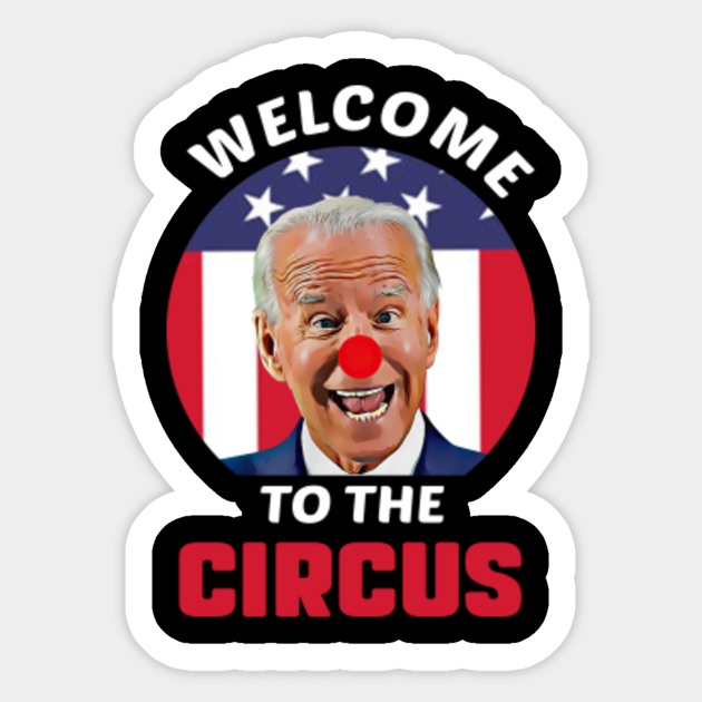 Welcome to the Circus Anti Joe Biden - Anti Joe Biden - Sticker