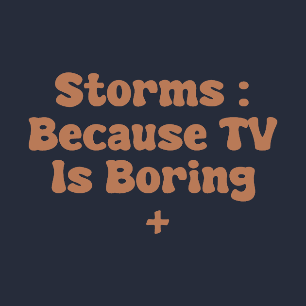 Storms : Because TV Is Boring by depressed.christian