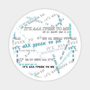 It's all Greek to me PATTERN # Blue On White * ΙΤ'Σ ΑΛΛ ΓΡΕΕΚ ΤΟ ΜΕ circle Magnet