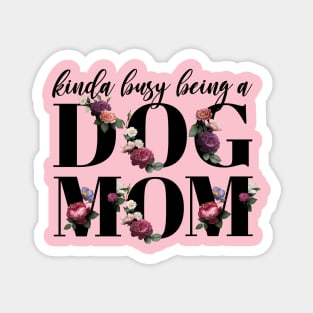 Kinda busy being a dog mom elegant floral Magnet