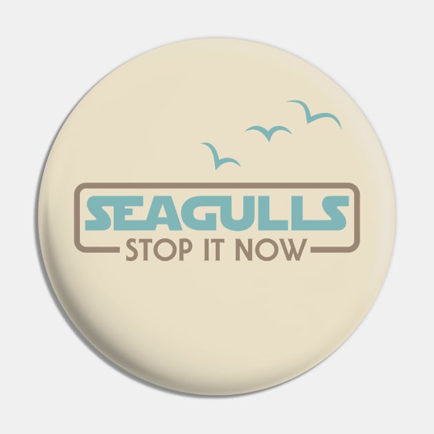 Seagulls Stop it Now Pin by designedbygeeks