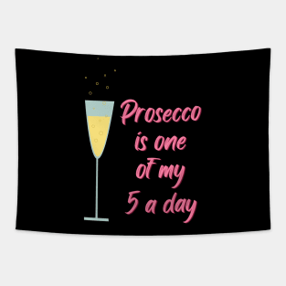 Prosecco is one of my five a day Tapestry