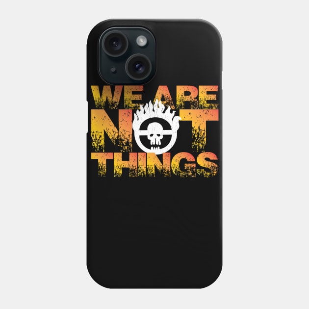 MAD MAX: WE ARE NOT THINGS Phone Case by ThreadLegend