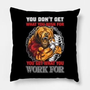 You Don't Get What You Wish For You Get What You Work For | Motivational & Inspirational | Gift or Present for Gym Lovers Pillow