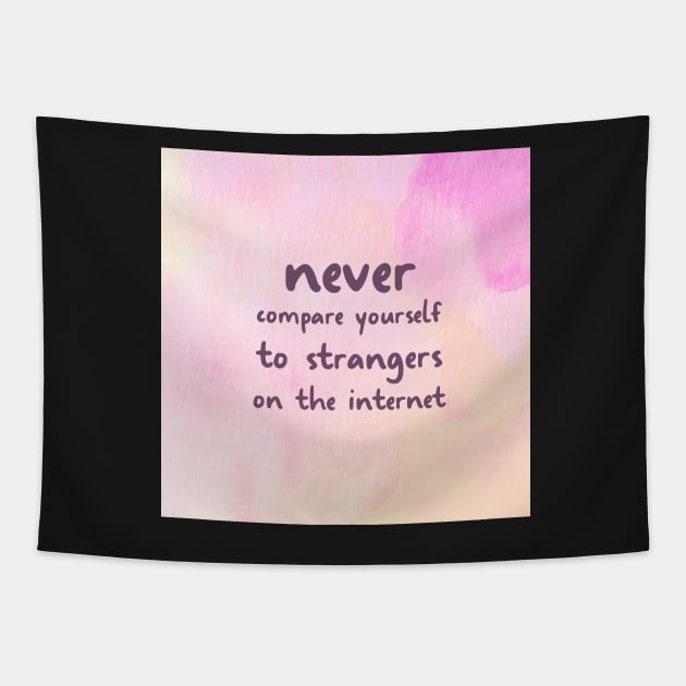 NEVER Compare Yourself To Strangers On The Internet Tapestry by Switch-Case