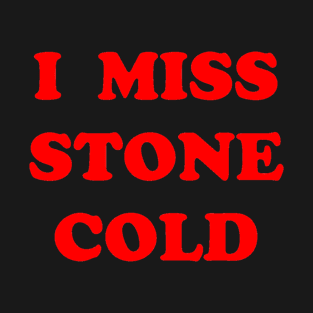 I MISS STONE COLD T-Shirt