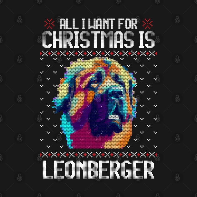 All I Want for Christmas is Leonberger - Christmas Gift for Dog Lover by Ugly Christmas Sweater Gift