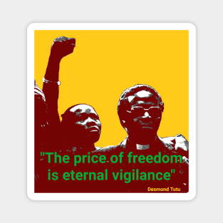 Desmond Tutu quote - "The price of freedom is eternal vigilance" Magnet